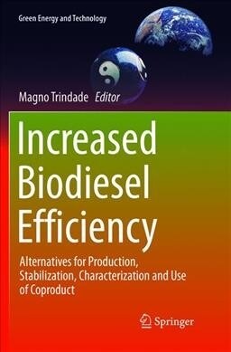 Increased Biodiesel Efficiency: Alternatives for Production, Stabilization, Characterization and Use of Coproduct (Paperback, Softcover Repri)