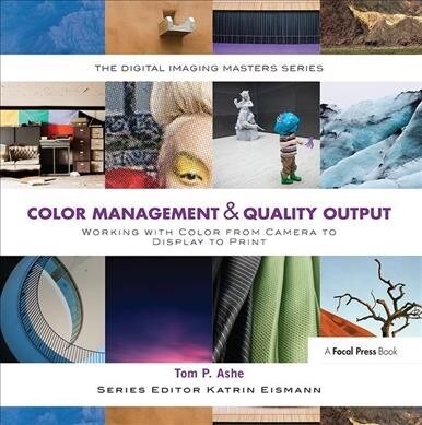 Color Management & Quality Output: Working with Color from Camera to Display to Print : (The Digital Imaging Masters Series) (Hardcover)