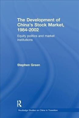 The Development of Chinas Stockmarket, 1984-2002 : Equity Politics and Market Institutions (Paperback)