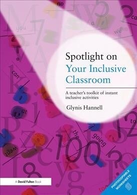 Spotlight on Your Inclusive Classroom : A Teachers Toolkit of Instant Inclusive Activities (Hardcover)