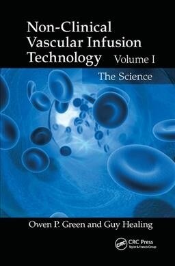 Non-Clinical Vascular Infusion Technology, Volume I : The Science (Paperback)