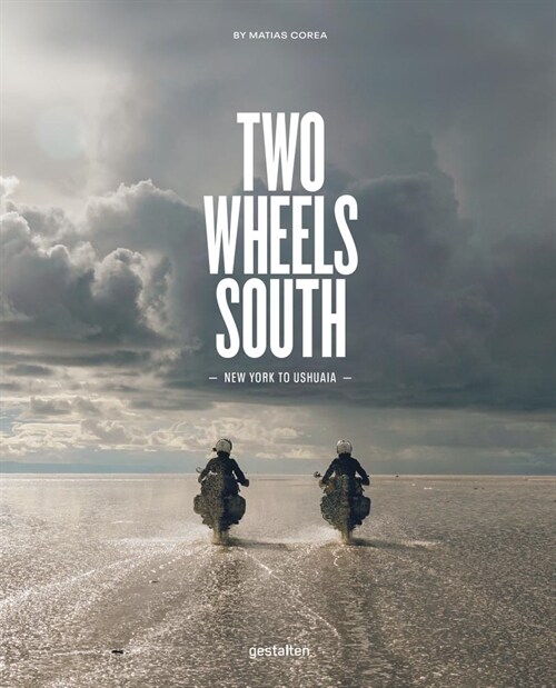 Two Wheels South: A Motocycle Adventure from Brooklyn to Ushuaia (Hardcover)