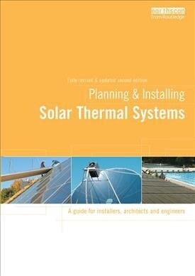 Planning and Installing Solar Thermal Systems : A Guide for Installers, Architects and Engineers (Hardcover, 2 ed)