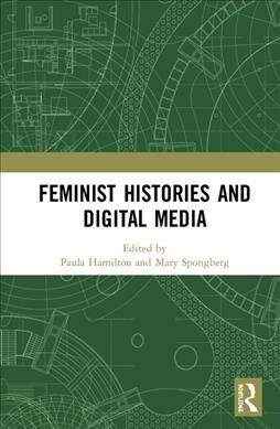 Feminist Histories and Digital Media (Hardcover, 1)