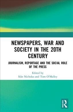 Newspapers, War and Society in the 20th Century : Journalism, Reportage and the Social Role of the Press (Hardcover)