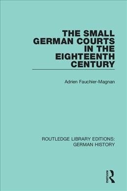 The Small German Courts in the Eighteenth Century (Hardcover, 1)