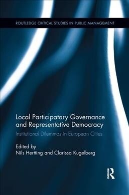 Local Participatory Governance and Representative Democracy : Institutional Dilemmas in European Cities (Paperback)