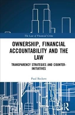 Ownership, Financial Accountability and the Law : Transparency Strategies and Counter-Initiatives (Hardcover)