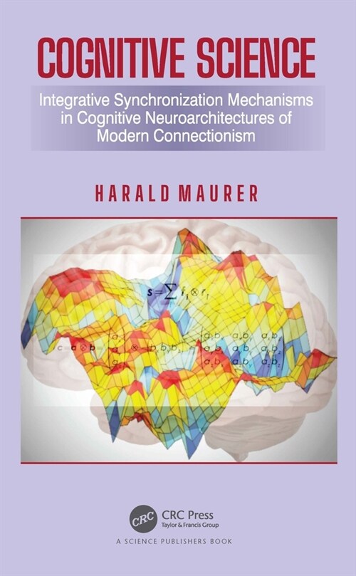 Cognitive Science : Integrative Synchronization Mechanisms in Cognitive Neuroarchitectures of Modern Connectionism (Hardcover)