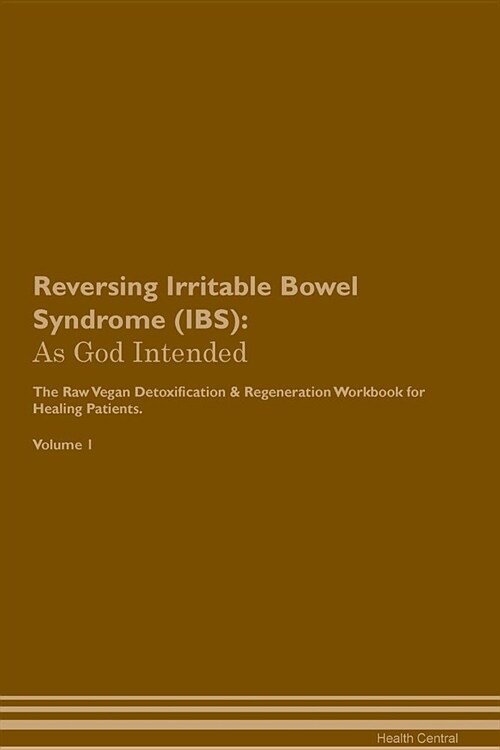 Reversing Irritable Bowel Syndrome (Ibs): As God Intended the Raw Vegan Plant-Based Detoxification & Regeneration Workbook for Healing Patients. Volum (Paperback)