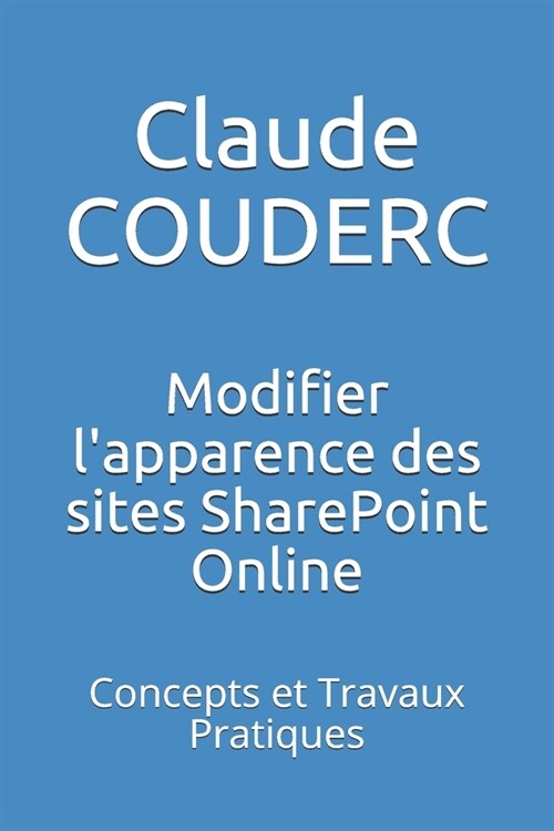 Modifier lApparence Des Sites Sharepoint Online: Concepts Et Travaux Pratiques (Paperback)