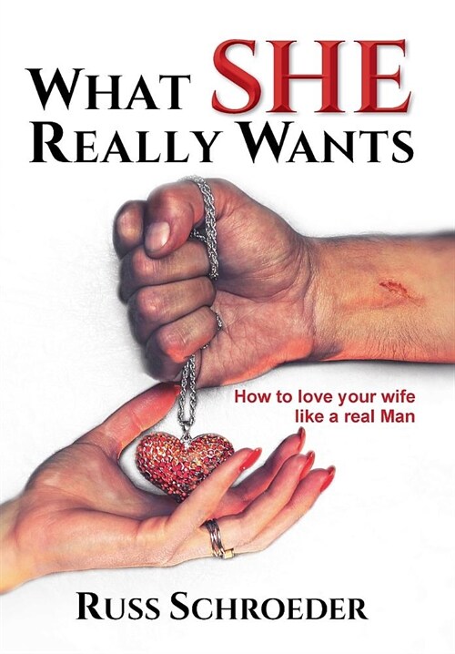 What She Really Wants: How to Love Your Wife Like a Real Man (Hardcover)