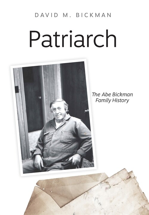 Patriarch: The Abe Bickman Family History (Hardcover)