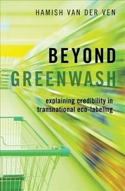 Beyond Greenwash: Explaining Credibility in Transnational Eco-Labeling (Hardcover)