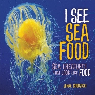I See Sea Food: Sea Creatures That Look Like Food (Library Binding)