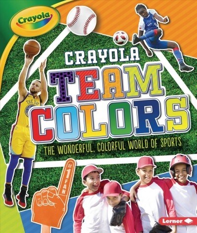 Crayola (R) Team Colors: The Wonderful, Colorful World of Sports (Library Binding)