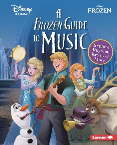 A Frozen Guide to Music: Explore Rhythm, Keys, and More (Library Binding)