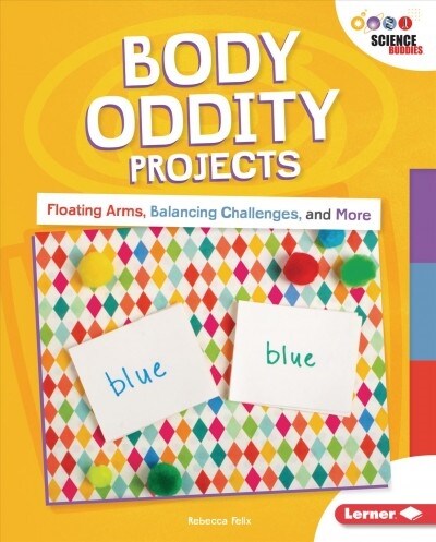 Body Oddity Projects: Floating Arms, Balancing Challenges, and More (Library Binding)