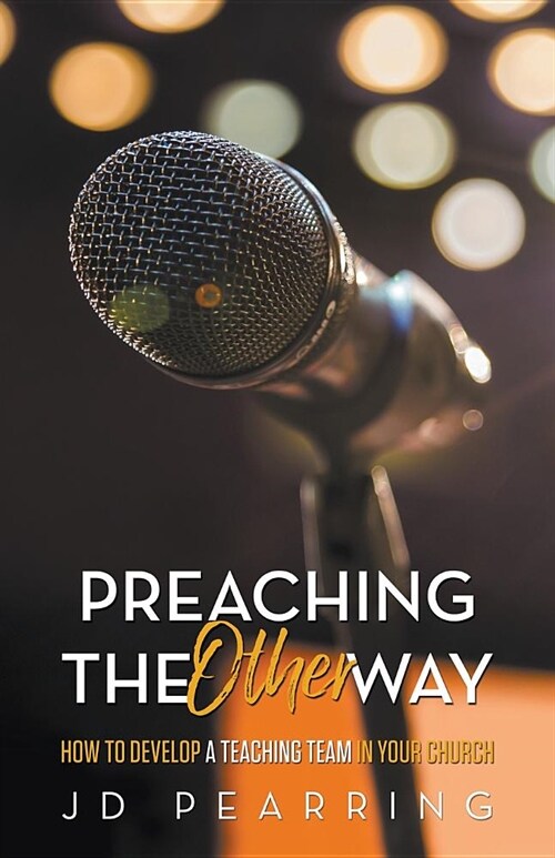 Preaching the Other Way: How to Develop a Teaching Team in Your Church (Paperback)