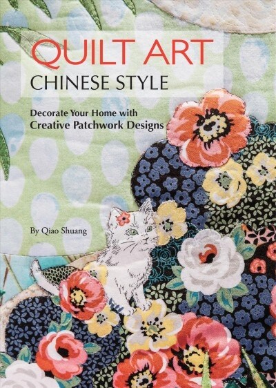 Quilt Art Chinese Style: Decorate Your Home with Creative Patchwork Designs (Paperback)