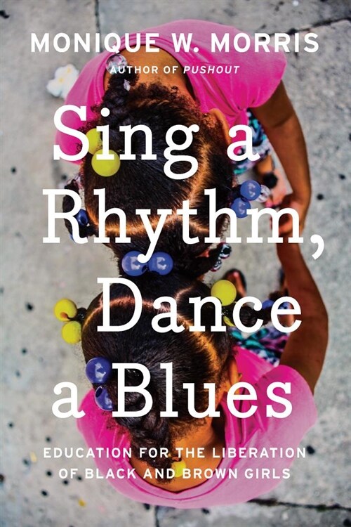 Sing A Rhythm, Dance A Blues : Education for the Liberation of Black and Brown Girls (Hardcover)