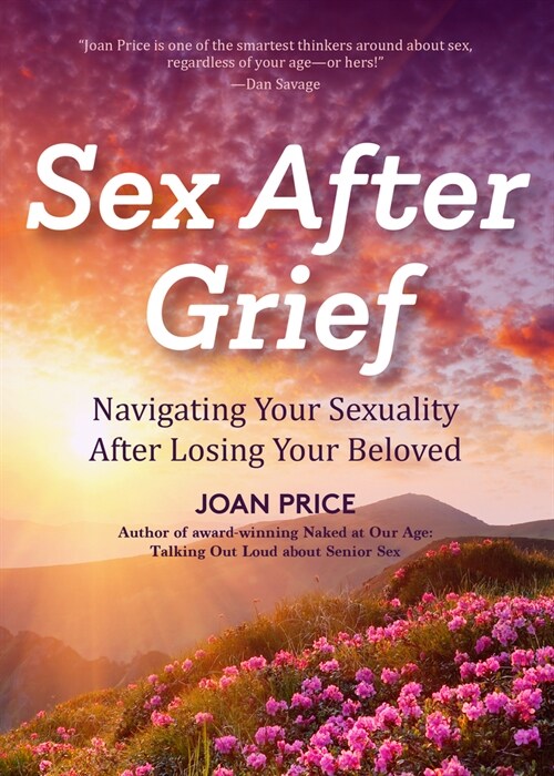 Sex After Grief: Navigating Your Sexuality After Losing Your Beloved (Healing After Loss, Grief Gift, Bereavement Gift, Senior Sex) (Paperback)