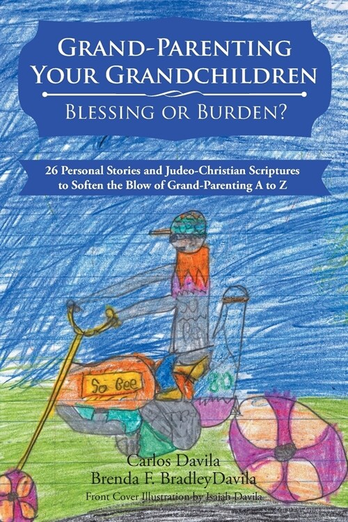 Grand-Parenting Your Grandchildren - Blessing or Burden?: 26 Personal Stories and Judeo-Christian Scriptures to Soften the Blow of Grand-Parenting A t (Paperback)