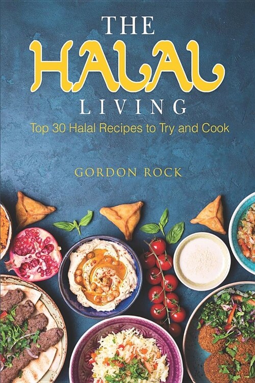 The Halal Living: Top 30 Halal Recipes to Try and Cook (Paperback)
