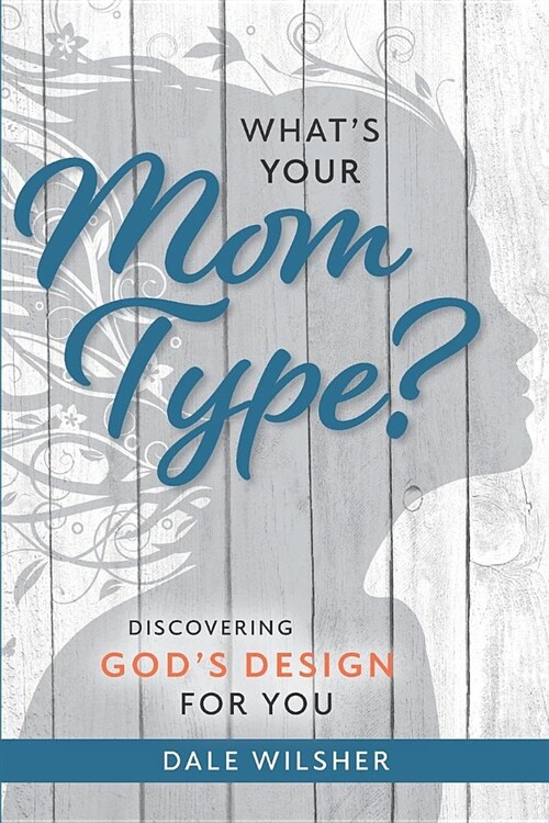Whats Your Mom Type?: Discovering Gods Design for You (Paperback)