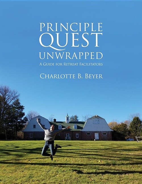 Principle Quest Unwrapped: A Guide for Retreat Facilitators (Paperback)