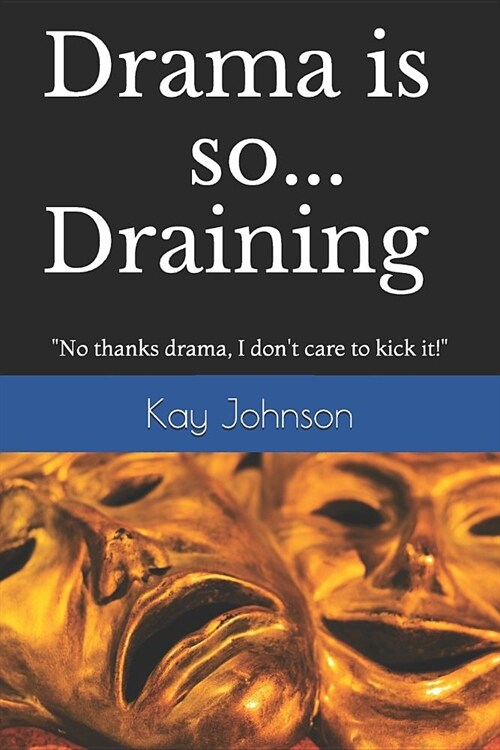 Drama Is So Draining: No Thanks Drama, I Dont Care to Kick It! (Paperback)