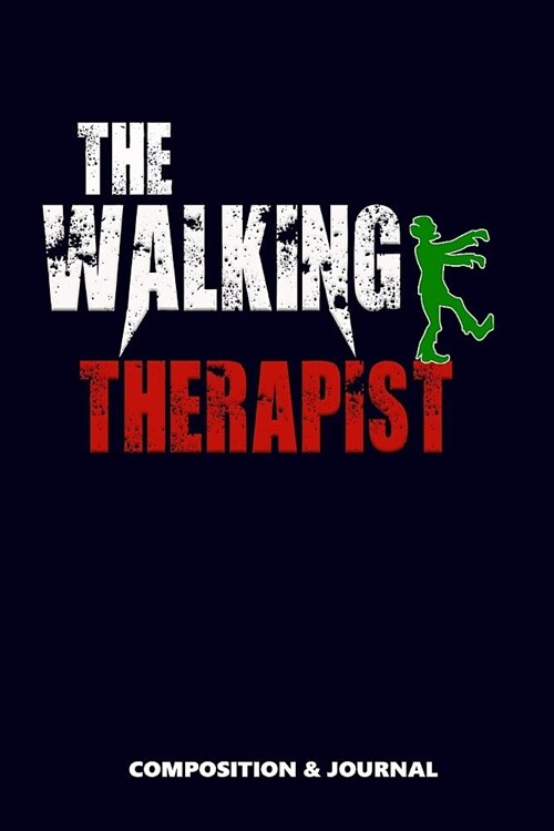 The Walking Therapist: Composition Notebook, Funny Scary Zombie Birthday Journal for Therapy Professionals to Write on (Paperback)