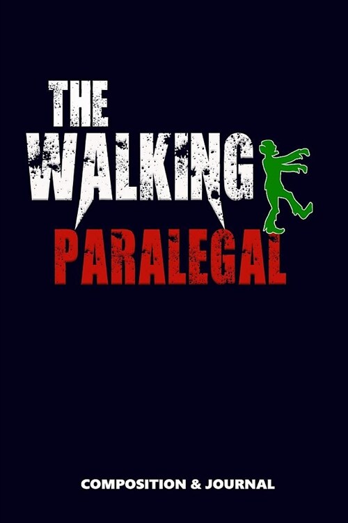The Walking Paralegal: Composition Notebook, Funny Scary Zombie Birthday Journal for Paralegals to Write on (Paperback)
