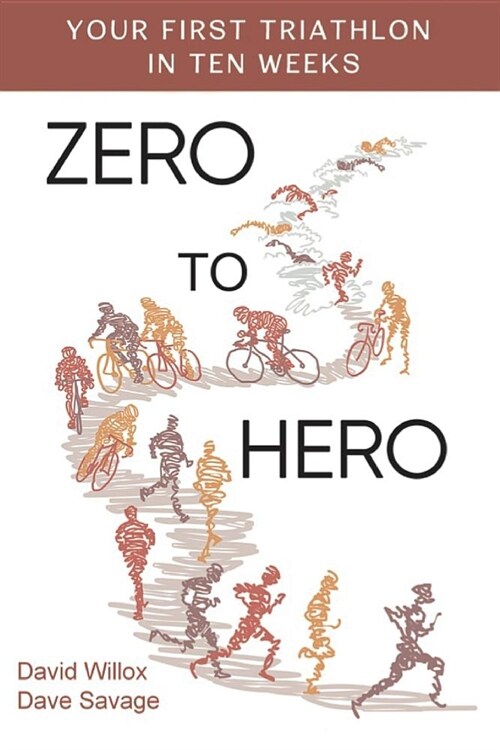 Zero to Hero: Your First Triathlon in Ten Weeks (Paperback)