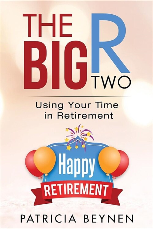 The Big R, Two: Using Your Time in Retirement (Paperback)
