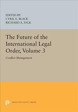 The Future of the International Legal Order, Volume 3: Conflict Management (Paperback)