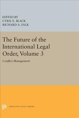The Future of the International Legal Order, Volume 3: Conflict Management (Hardcover)