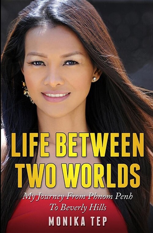 Life Between Two Worlds: My Journey from Phnom Penh to Beverly Hills (Paperback)