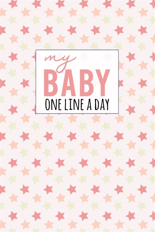 My Baby One Line a Day: Five Year Memory Book for New Moms. (Paperback)