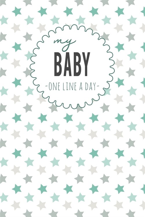 My Baby One Line a Day: Five Year Memory Book for New Moms. (Paperback)