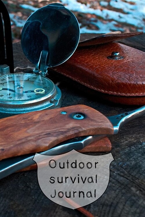 Outdoor Survival Journal: The Perfect Small Journal for Keeping Notes of Your Outdoor Plans and Activities - Survivial Kit (Paperback)