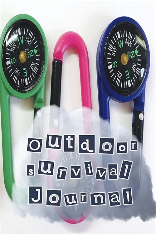 Outdoor Survival Journal: The Perfect Small Journal for Keeping Notes of Your Outdoor Activities and Expiditions - A Series of Compasses (Paperback)