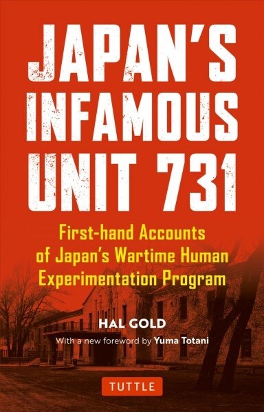 Japans Infamous Unit 731: Firsthand Accounts of Japans Wartime Human Experimentation Program (Paperback)