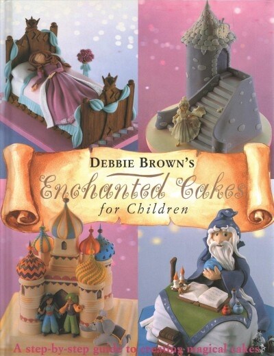Enchanted Cakes for Children: A Step-By-Step Guide to Creating Magical Cakes (Hardcover)