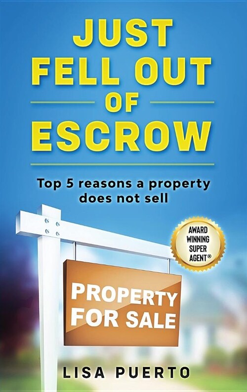 Just Fell Out of Escrow: Top 5 Reasons a Property Does Not Sell (Paperback)