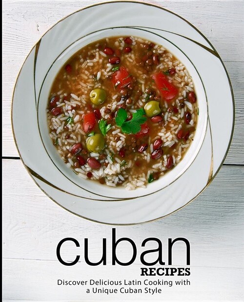 Cuban Recipes: Discover Delicious Latin Cooking with a Unique Cuban Style (2nd Edition) (Paperback)