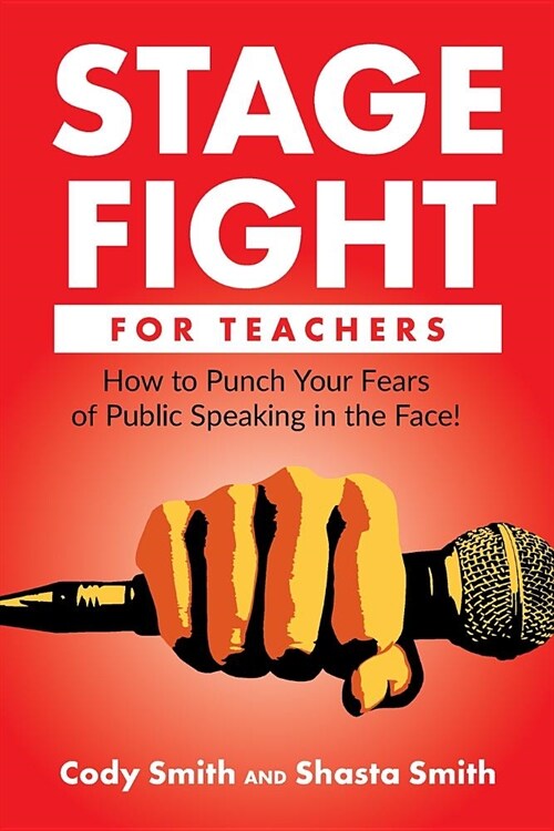 Stage Fight for Teachers: How to Punch Your Fears of Public Speaking in the Face! (Paperback)