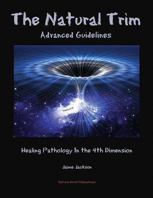 The Natural Trim: Advanced Guidelines: Healing Pathology in the 4th Dimension (Paperback)