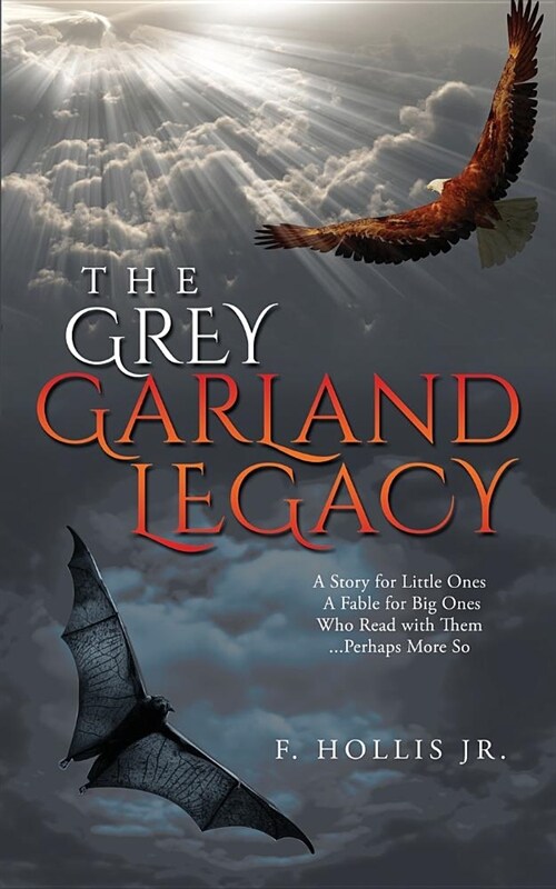 The Grey Garland Legacy: A Story for Little Ones, a Fable for Big Ones Who Read with Them. Perhaps More So... (Paperback)