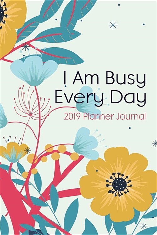 I Am Busy Every Day: 2019 Planner Journal (Paperback)